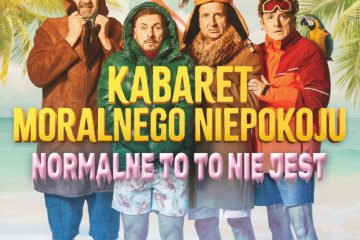 Kabaret Moralnego Niepokoju „Normalne to to nie jest”